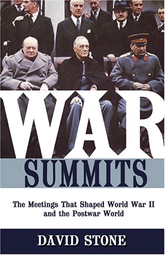 War Summits: The Meetings That Shaped World War II And The Postwar World
