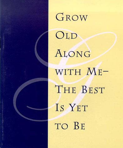 Grow Old with Me