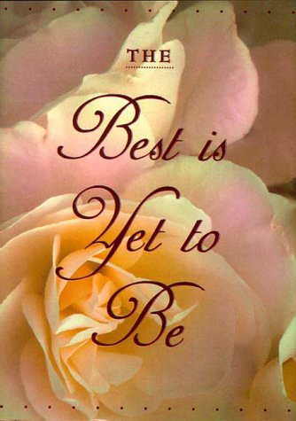 The Best Is Yet to Be