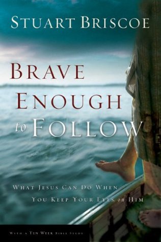 Brave Enough To Follow: What Jesus Can Do When You Keep Your Eyes On Him