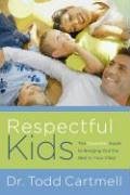 Respectful Kids: The Complete Guide To Bringing Out The Best In Your Child