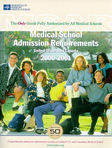 Medical School Admission Requirements United States and Canada 2000 2001 Medical School Admission Requirements United States and Canada 2000 2001