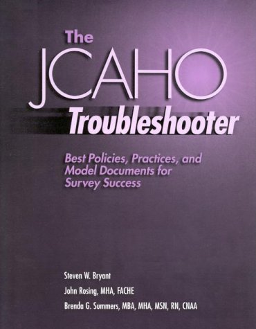 The Jcaho Troubleshooter: Best Policies, Practices, And Model Documents For Survey Success