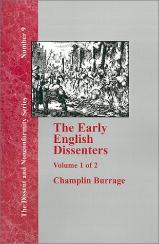 The Early English Dissenters In The Light Of Recent Research (1550-1641), Volume One: History And Criticism.