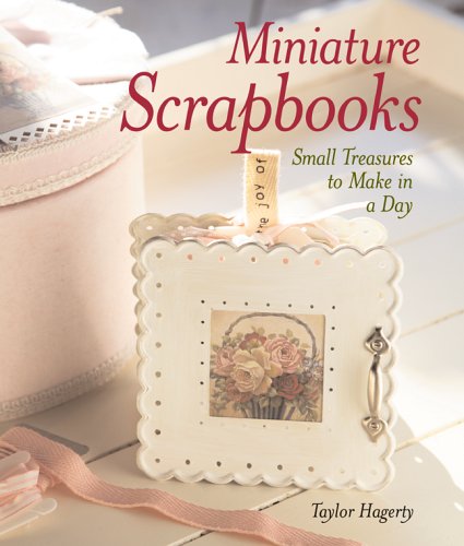 Miniature Scrapbooks: Small Treasures To Make In A Day