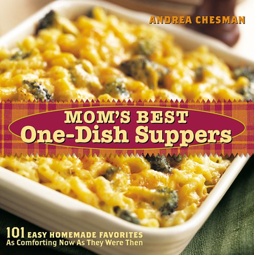Mom'S Best One-Dish Suppers: 101 Easy Homemade Favorites, As Comforting Now As They Were Then