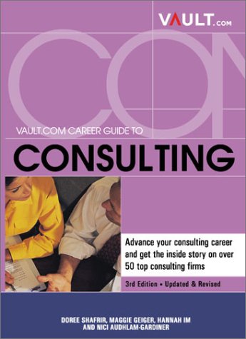 Vault.Com Career Guide to Consulting, 3rd Edition