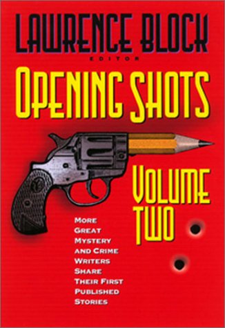 Opening Shots - Volume Two: More Great Mystery And Crime Writers Share Their First Published Stories