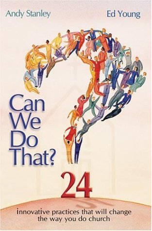Can We Do That? Innovative Practices That Will Change the Way You Do Church