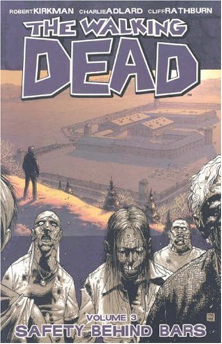 The Walking Dead Volume 3: Safety Behind Bars by Robert Kirkman, ISBN 9781582404875
