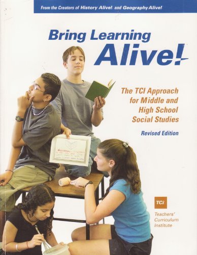 Bring Learning Alive! The TCI Approach for Middle and High School Social Studies