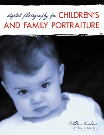 Digital Photography for Children s and Family Portraiture