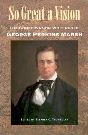 So Great A Vision: The Conservation Writings Of George Perkins Marsh