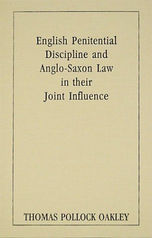 English Penitential Discipline And Anglo-Saxon Law In Their Joint Influence (Columbia Studies In The Social Sciences) (Columbia Studies In The Social Sciences, 242.)