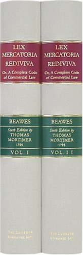 Lex Mercatoria Rediviva, or, a Complete Code of Commercial Law