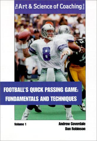 Football'S Quick Passing Game, Vol. 1: Fundamentals And Techniques