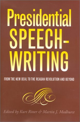 Presidential Speechwriting: From The New Deal To The Reagan Revolution And Beyond