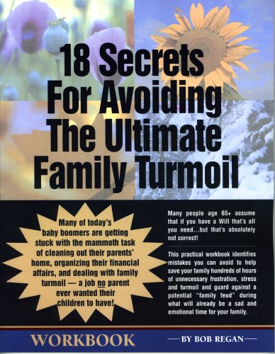 18 Secrets For Avoiding The Ultimate Family Turmoil: A Must-Read Workbook For Seniors And Their Adult Children