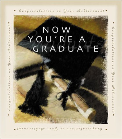 Now You'Re A Graduate