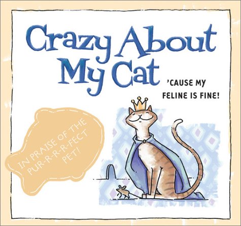 Crazy About My Cat: 'Cause My Feline Is Fine!