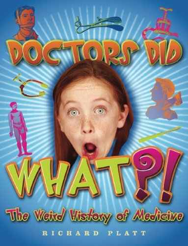 Doctors Did What?! The Weird History of Medicine