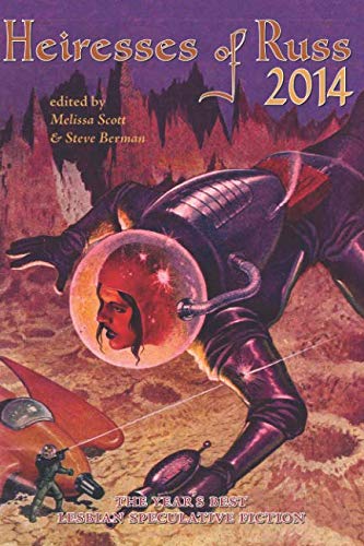Heiresses of Russ 2014 The Year s Best Lesbian Speculative Fiction