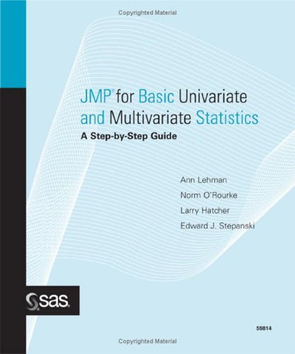 JMP For Basic Univariate And Multivariate Statistics: A Step-By-Step Guide by Ann Lehamn, Ann Lehman, Norm O'Rourke, Larry Hatcher, and Edward J. Stepanski, ISBN 9781590475768