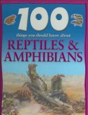 100 Things You Should Know About Reptiles & Amphibians
