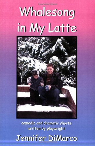 Whalesong In My Latte: Monologues And Shorts
