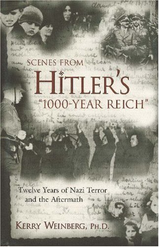 Scenes From Hitler'S 1000-Year Reich: Twelve Years Of Nazi Terror And The Aftermath