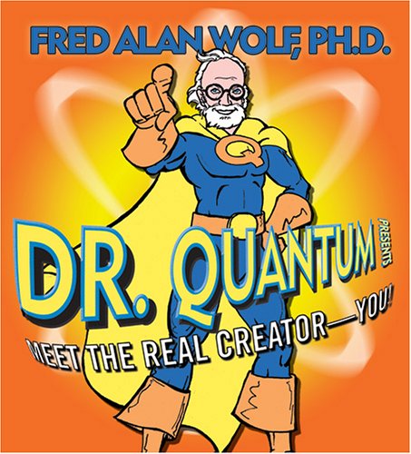 Dr. Quantum:Meet the Real Creatorâ€Â€You!
