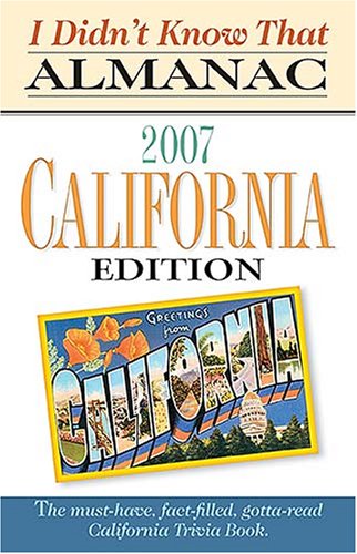 I Didn t Know That Almanac California Edition 2007 I Didn t Know That Almanac California Edition