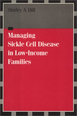 Managing Sickle Cell Disease in Low Income Families Health Society and Policy