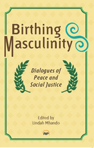 Birthing Masculinity: Dialogues Of Peace And Social Justice