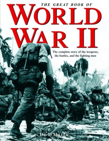 The Great Book Of World War Ii: The Complete Story Of The Weapons, The Battles, And The Fighting Men