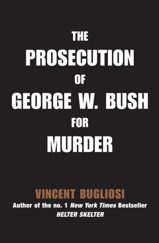 The Prosecution of George Bush W. Bush for Murder