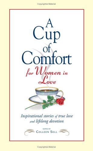 A Cup Of Comfort For Women In Love: Inspirational Stories Of True Love And Lifelong Devotion