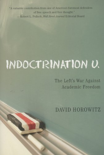 Indoctrination U:the Left's War Against Academic Freedom