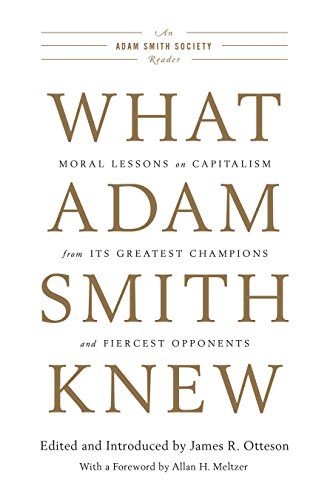 What Adam Smith Knew: Moral Lessons On Capitalism From Its Greatest Champions And Fiercest Opponents