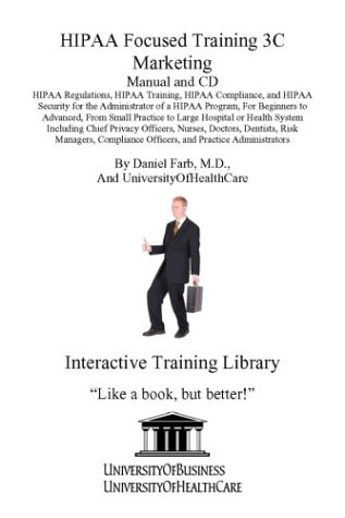 Hipaa Focused Training 3c Marketing Manual And Cd: Hipaa Regulations, Hipaa Training, Hipaa Compliance, And Hipaa Security For The Administrator Of A . And Practice Administrators