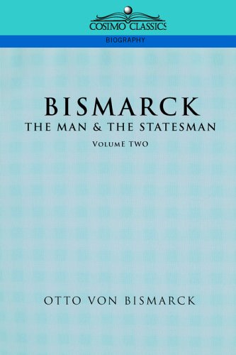 Bismarck: The Man And The Statesman, Vol