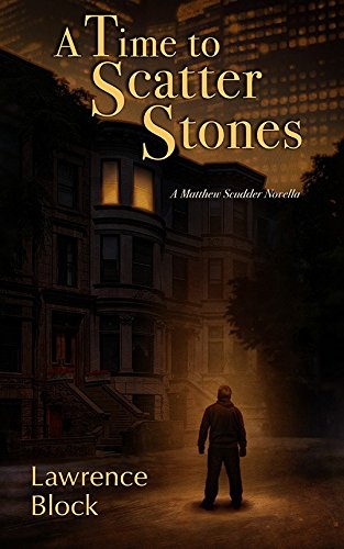 A Time To Scatter Stones: A Matthew Scudder Novella