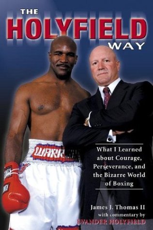 The Holyfield Way: What I Learned About Courage, Perseverance, And The Bizarre World Of Boxing