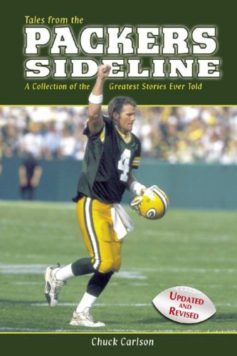Tales From The Packers Sideline: A Collection Of The Greatest Stories Ever Told