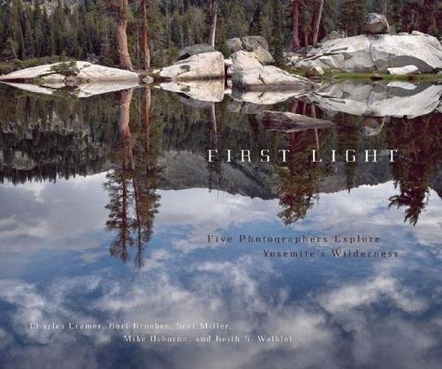 First Light: Five Photographers Explore Yosemite'S Wilderness