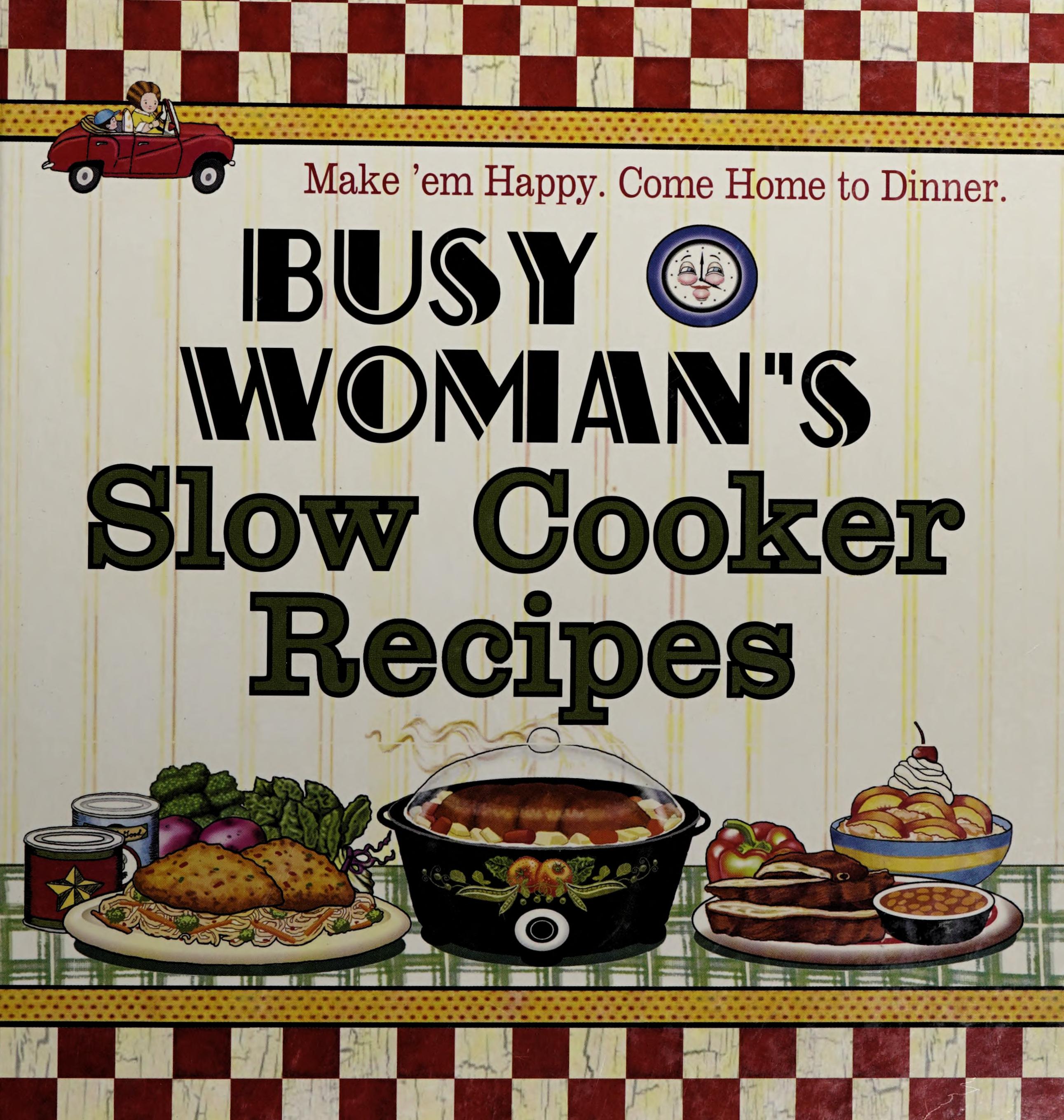 Busy Woman'S Slow Cooker Recipes: Make' Em Happy, Come Home To Dinner