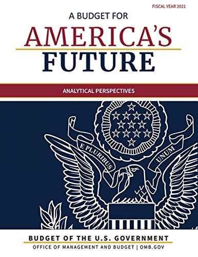 Budget Of The United States, Analytical Perspectives, Fiscal Year 2021: A Budget For America'S Future