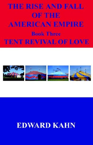 The Rise And Fall Of The American Empire Book Three Tent Revival Of Love
