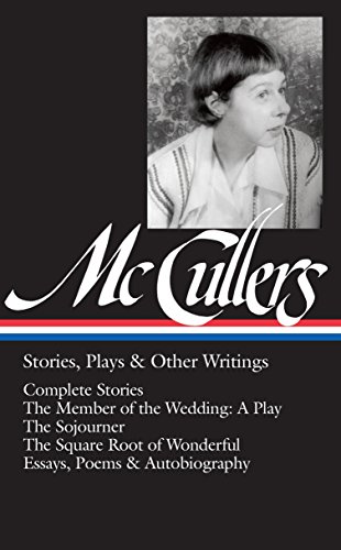 Carson McCullers: Stories, Plays &Amp; Other Writings (LOA #287): Complete Stories / the Member of the Wedding