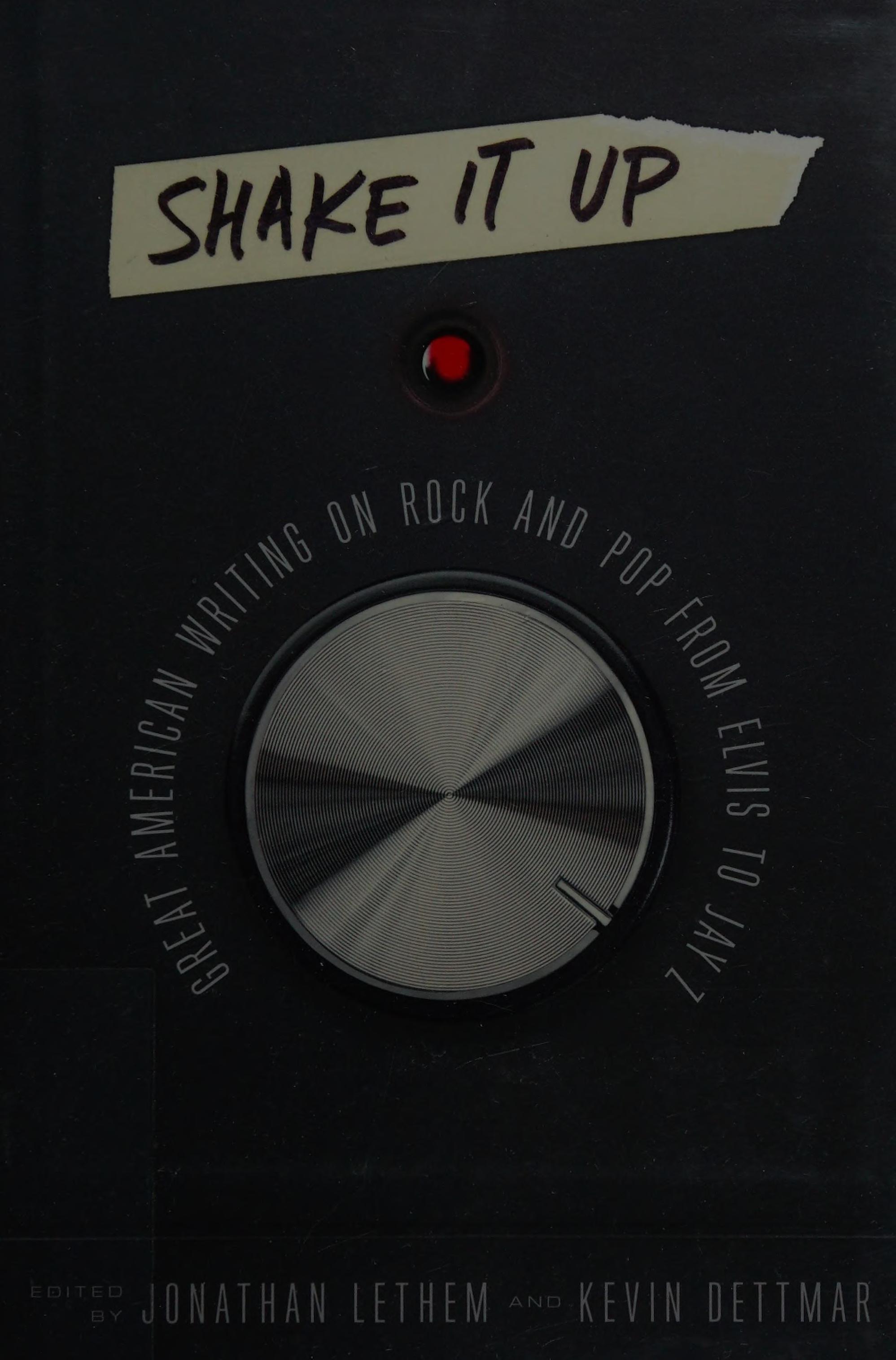 Shake It up: Great American Writing on Rock and Pop from Elvis to Jay Z